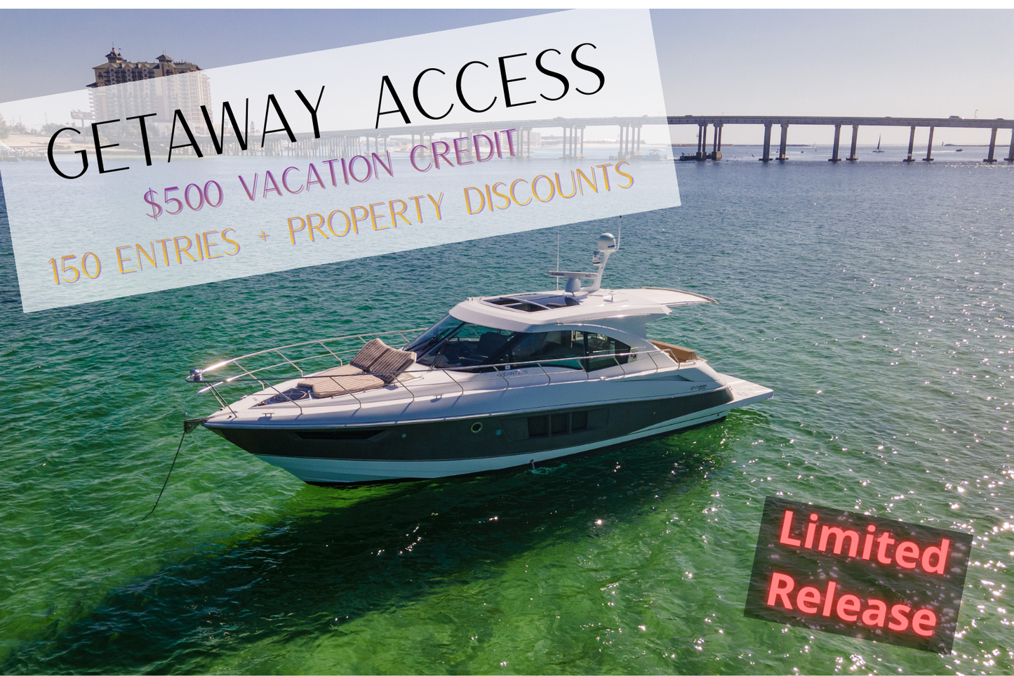 GETAWAY ACCESS:  $500 Vacation Credit + 150 Bonus Entries + Property Discounts